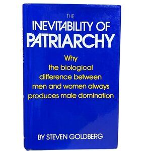 The Inevitability Of Patriarchy By Steven Goldberg Hardcover First Edition 1973